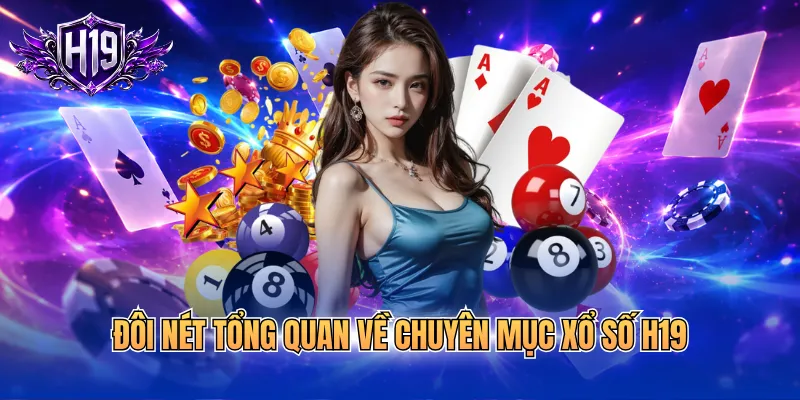 Đôi nét tổng quan về chuyên mục xổ số H19