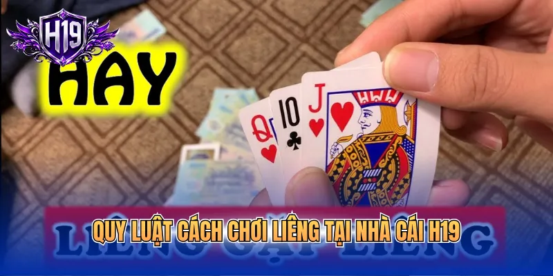 Quy luật cách chơi Liêng tại nhà cái H19