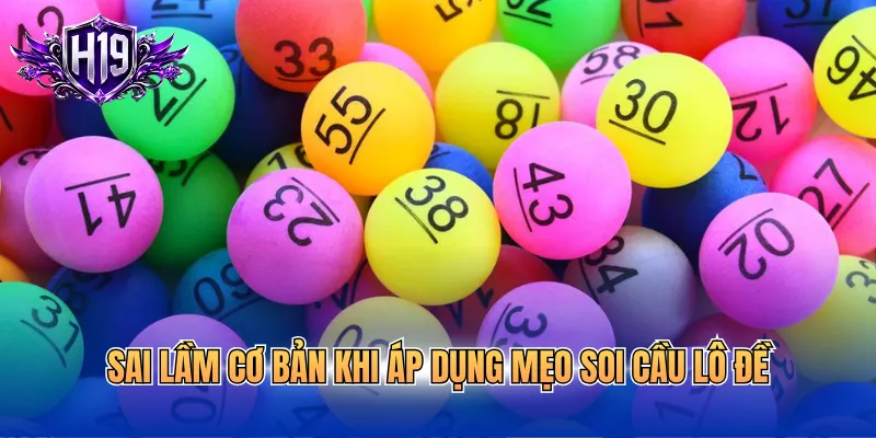 Sai lầm cơ bản khi áp dụng mẹo soi cầu lô đề